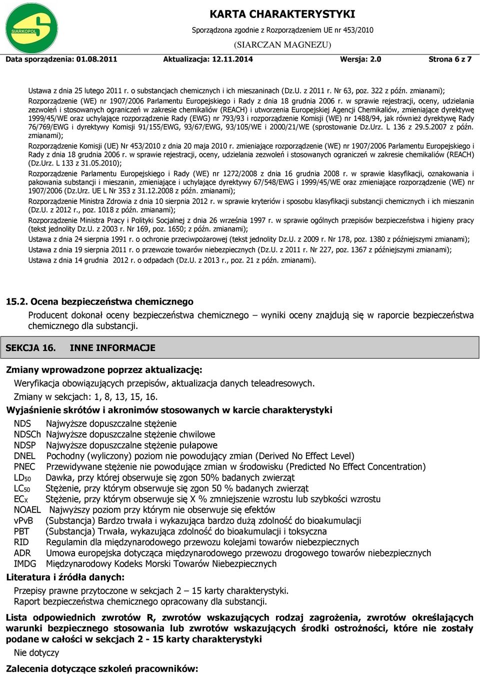 w sprawie rejestracji, oceny, udzielania zezwoleń i stosowanych ograniczeń w zakresie chemikaliów (REACH) i utworzenia Europejskiej Agencji Chemikaliów, zmieniające dyrektywę 1999/45/WE oraz