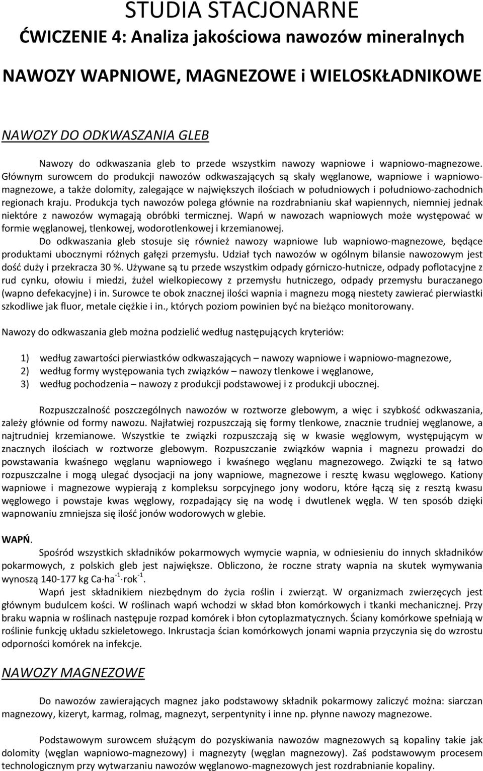 Głównym surowcem do produkcji nawozów odkwaszających są skały węglanowe, wapniowe i wapniowomagnezowe, a także dolomity, zalegające w największych ilościach w południowych i południowo-zachodnich