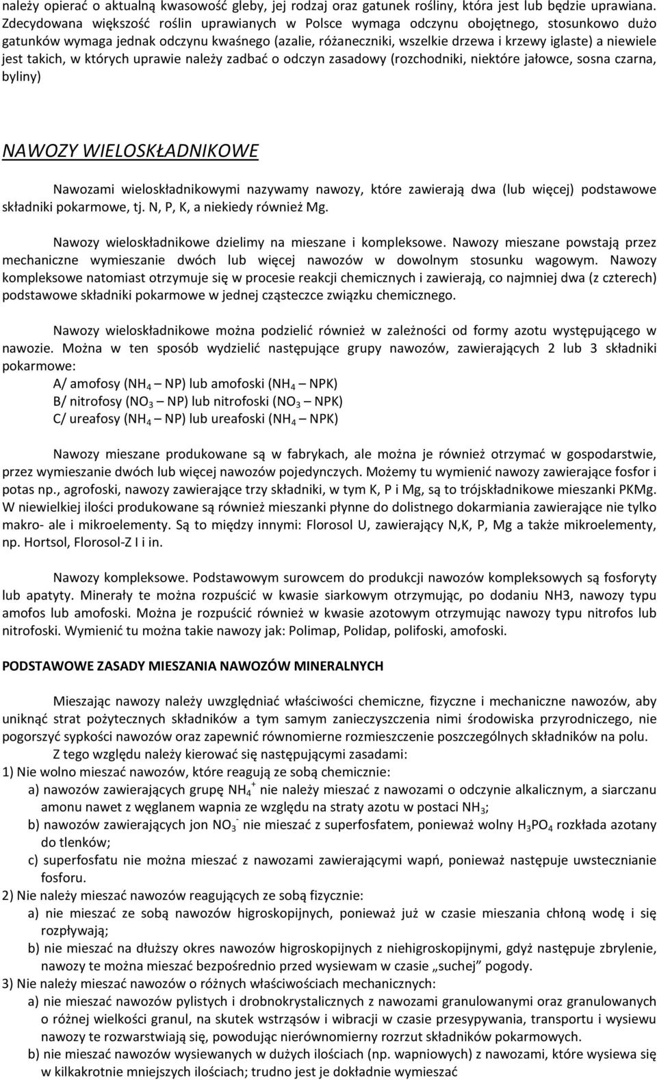 niewiele jest takich, w których uprawie należy zadbać o odczyn zasadowy (rozchodniki, niektóre jałowce, sosna czarna, byliny) NAWOZY WIELOSKŁADNIKOWE Nawozami wieloskładnikowymi nazywamy nawozy,