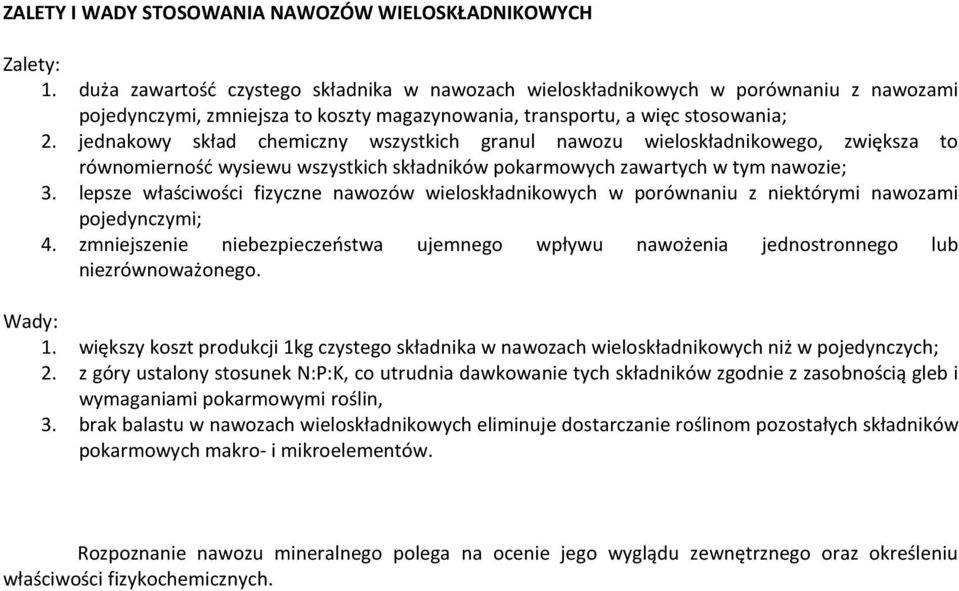 jednakowy skład chemiczny wszystkich granul nawozu wieloskładnikowego, zwiększa to równomierność wysiewu wszystkich składników pokarmowych zawartych w tym nawozie; 3.