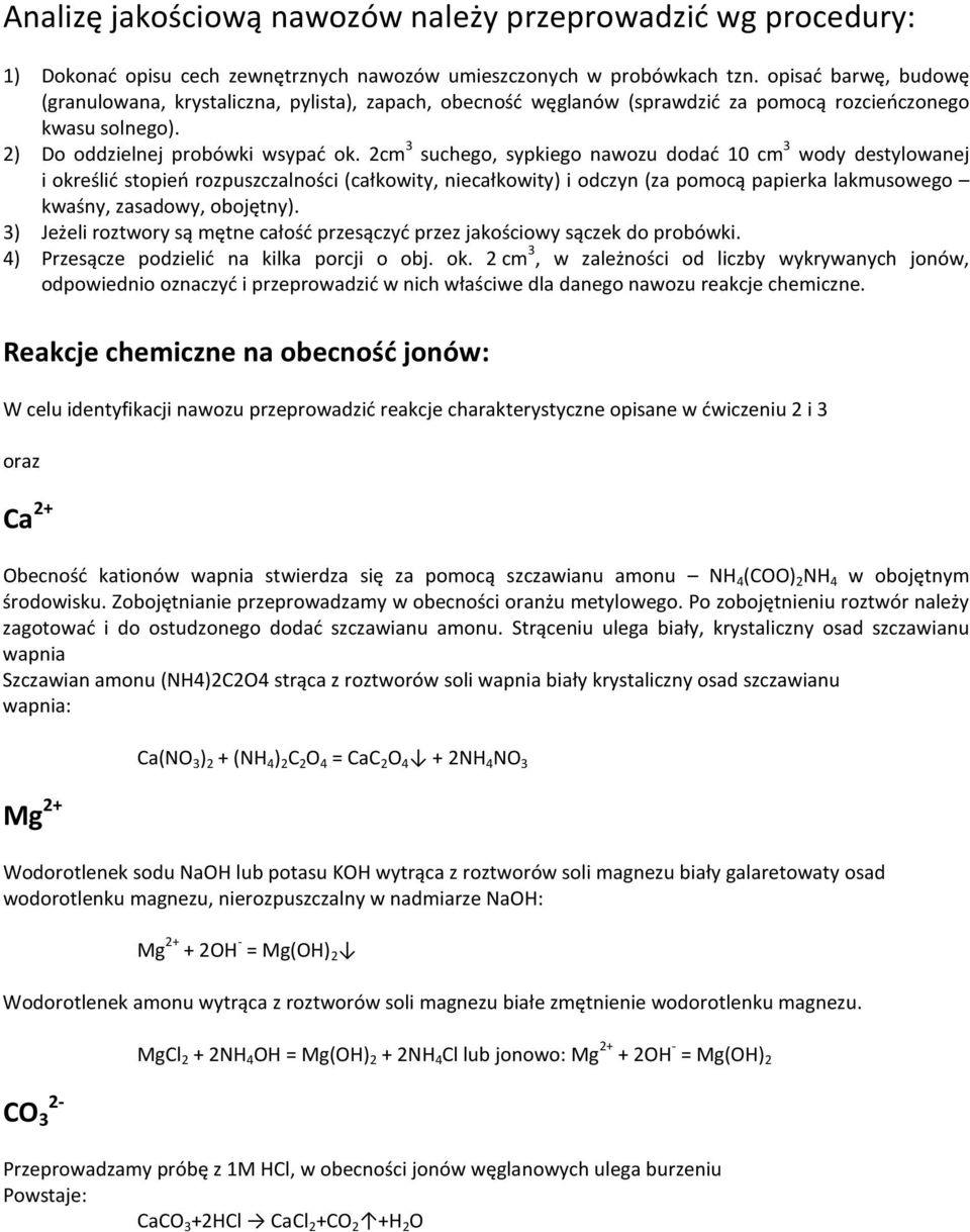 2cm 3 suchego, sypkiego nawozu dodać 10 cm 3 wody destylowanej i określić stopień rozpuszczalności (całkowity, niecałkowity) i odczyn (za pomocą papierka lakmusowego kwaśny, zasadowy, obojętny).