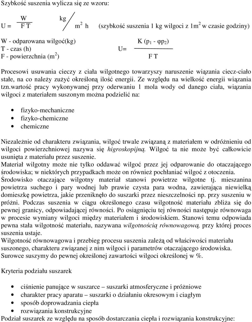 wartość pracy wykonywanej przy oderwaniu 1 mola wody od danego ciała, wiązania wilgoci z materiałem suszonym moŝna podzielić na: fizyko-mechaniczne fizyko-chemiczne chemiczne NiezaleŜnie od