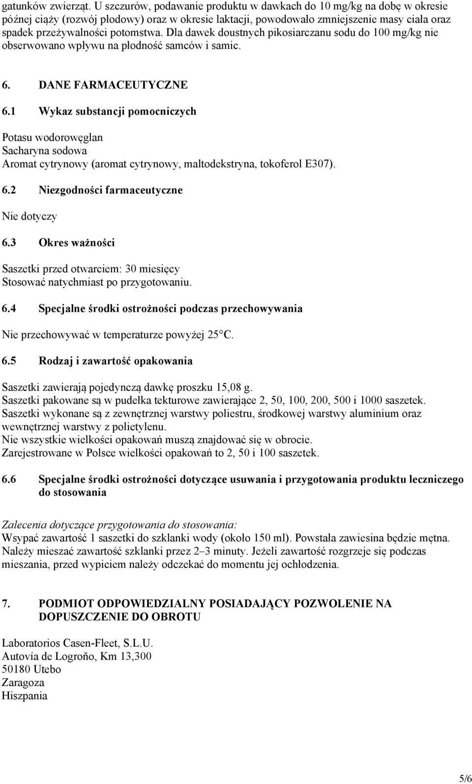 Dla dawek doustnych pikosiarczanu sodu do 100 mg/kg nie obserwowano wpływu na płodność samców i samic. 6. DANE FARMACEUTYCZNE 6.