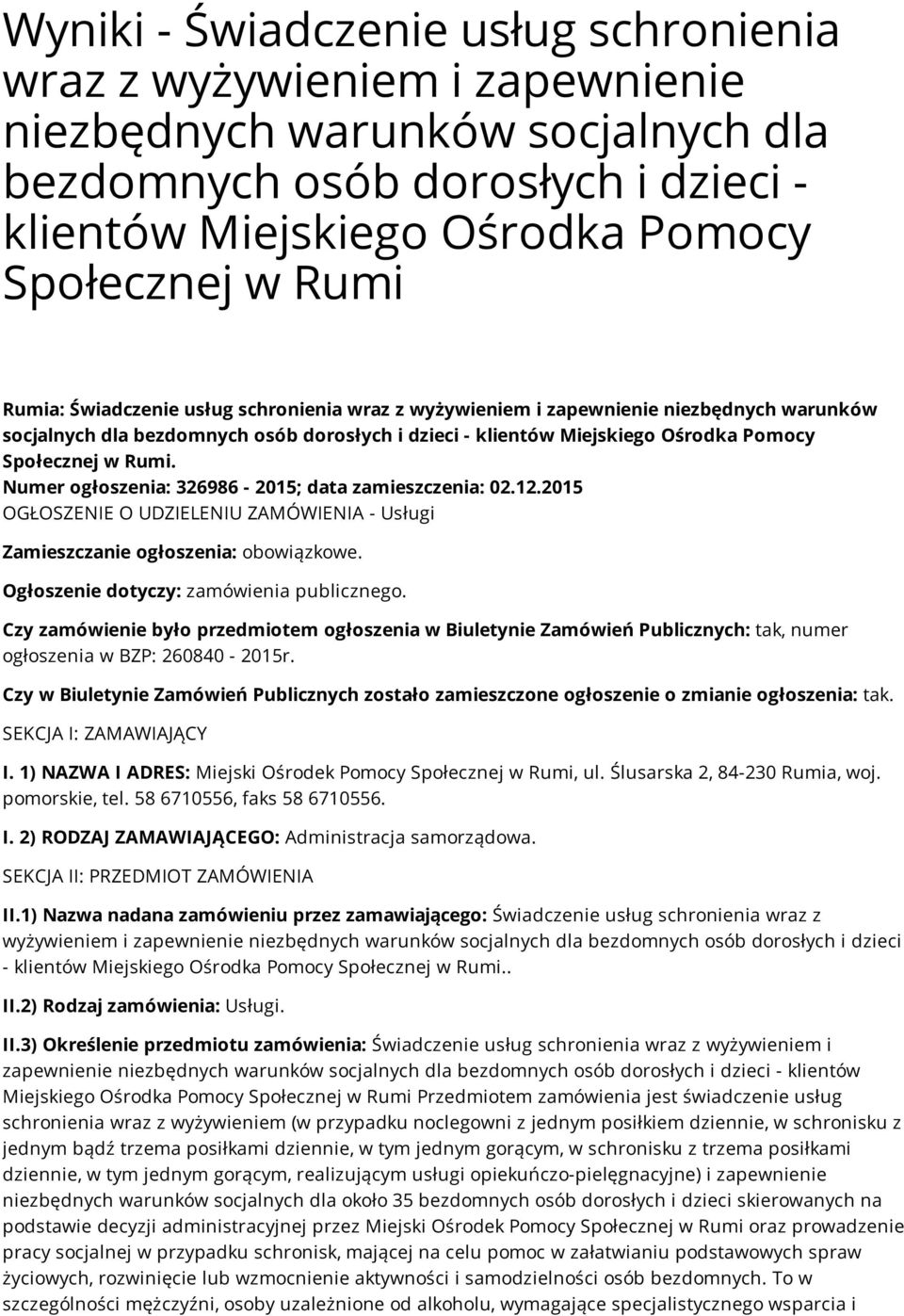 Numer ogłoszenia: 326986-2015; data zamieszczenia: 02.12.2015 OGŁOSZENIE O UDZIELENIU ZAMÓWIENIA - Usługi Zamieszczanie ogłoszenia: obowiązkowe. Ogłoszenie dotyczy: zamówienia publicznego.