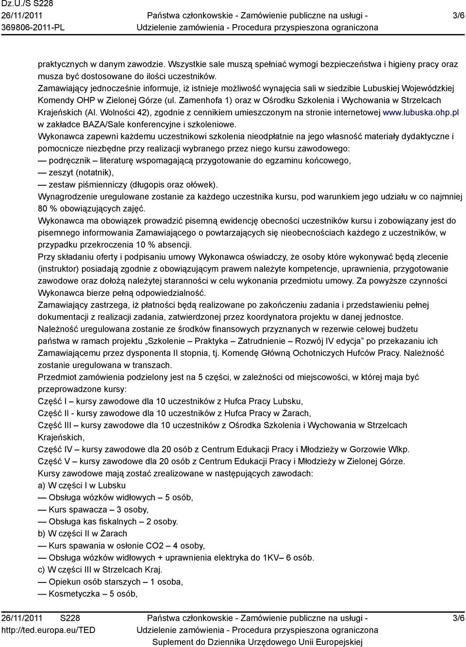 Zamenhofa 1) oraz w Ośrodku Szkolenia i Wychowania w Strzelcach Krajeńskich (Al. Wolności 42), zgodnie z cennikiem umieszczonym na stronie internetowej www.lubuska.ohp.