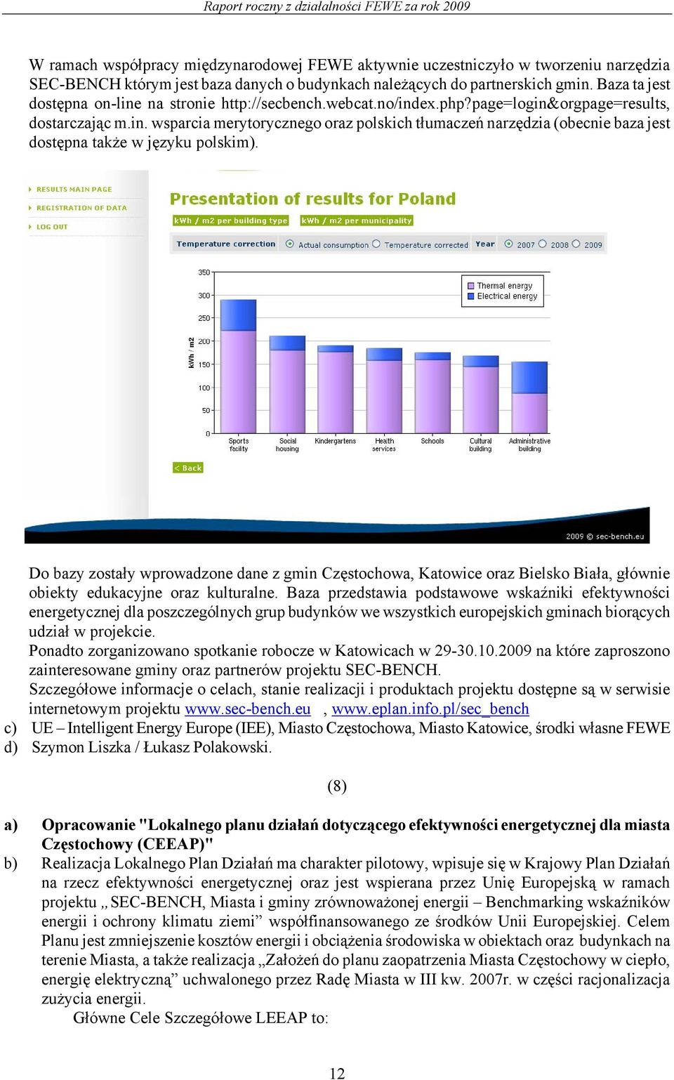 Do bazy zostały wprowadzone dane z gmin Częstochowa, Katowice oraz Bielsko Biała, głównie obiekty edukacyjne oraz kulturalne.