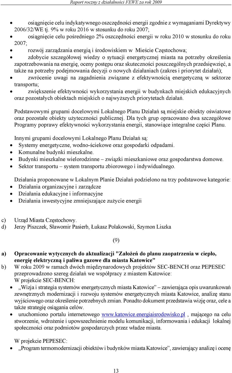 zdobycie szczegółowej wiedzy o sytuacji energetycznej miasta na potrzeby określenia zapotrzebowania na energię, oceny postępu oraz skuteczności poszczególnych przedsięwzięć, a także na potrzeby