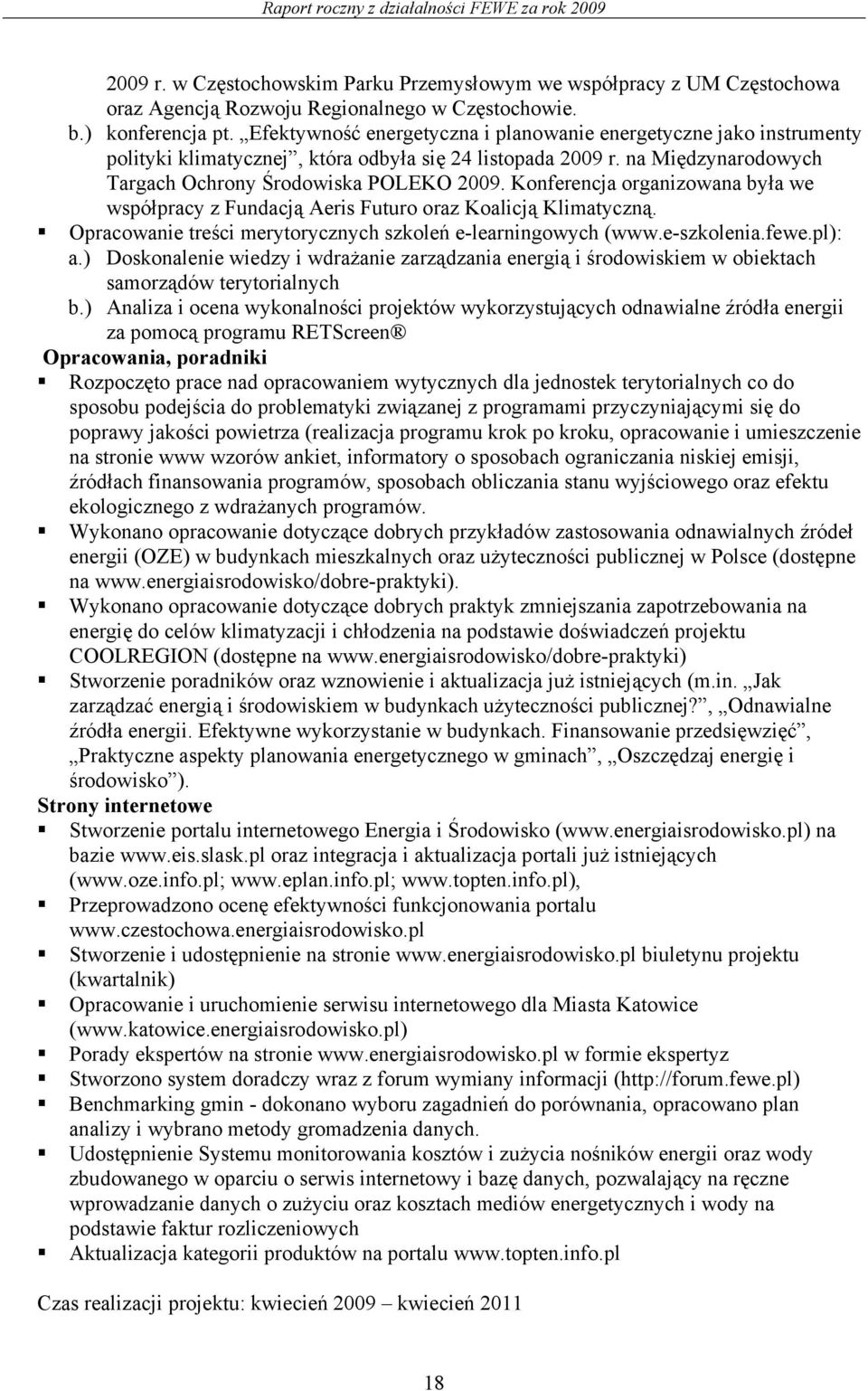 Konferencja organizowana była we współpracy z Fundacją Aeris Futuro oraz Koalicją Klimatyczną. Opracowanie treści merytorycznych szkoleń e-learningowych (www.e-szkolenia.fewe.pl): a.