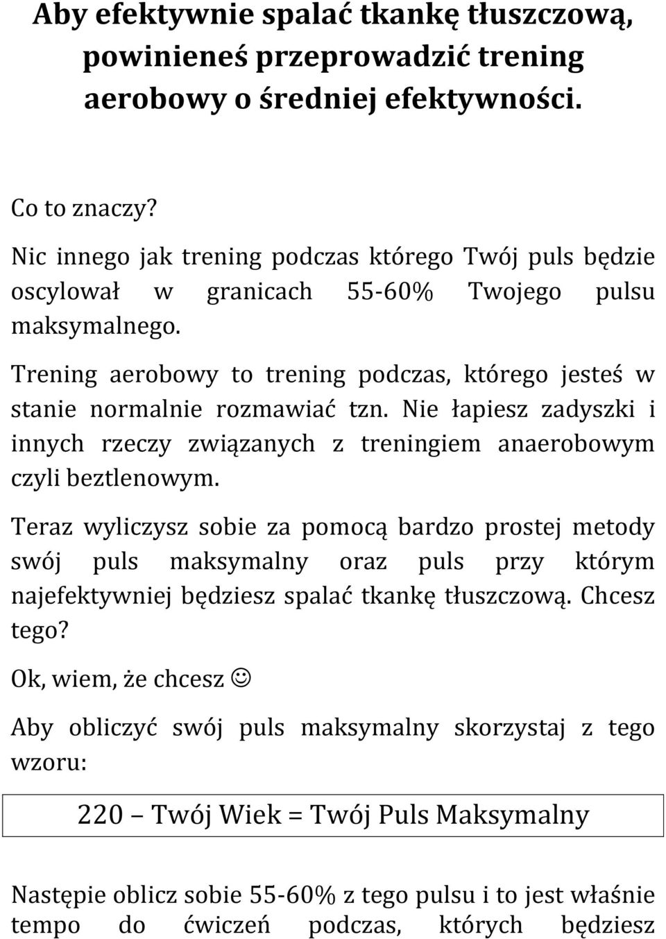 Nie łapiesz zadyszki i innych rzeczy związanych z treningiem anaerobowym czyli beztlenowym.