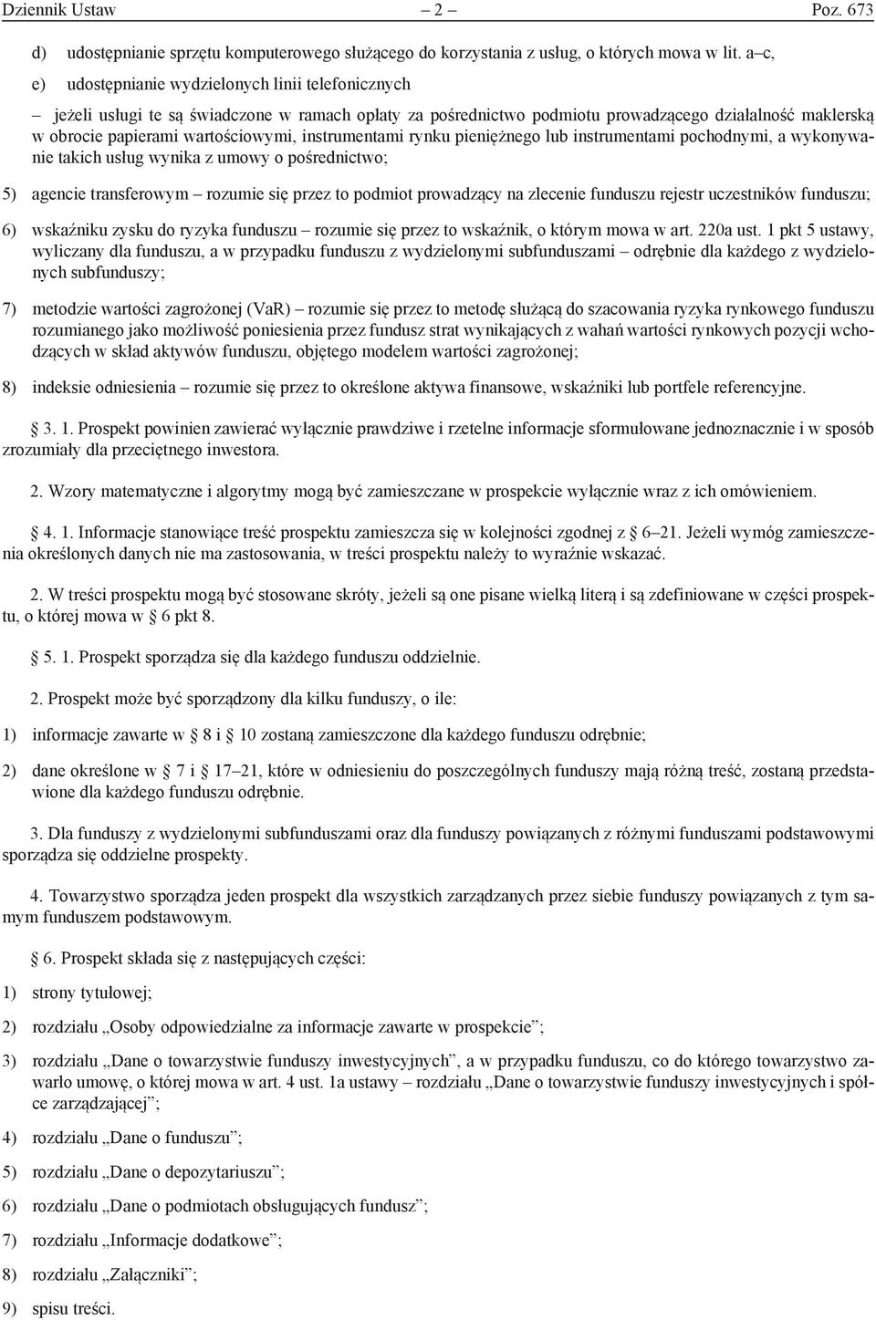 instrumentami rynku pieniężnego lub instrumentami pochodnymi, a wykonywanie takich usług wynika z umowy o pośrednictwo; 5) agencie transferowym rozumie się przez to podmiot prowadzący na zlecenie