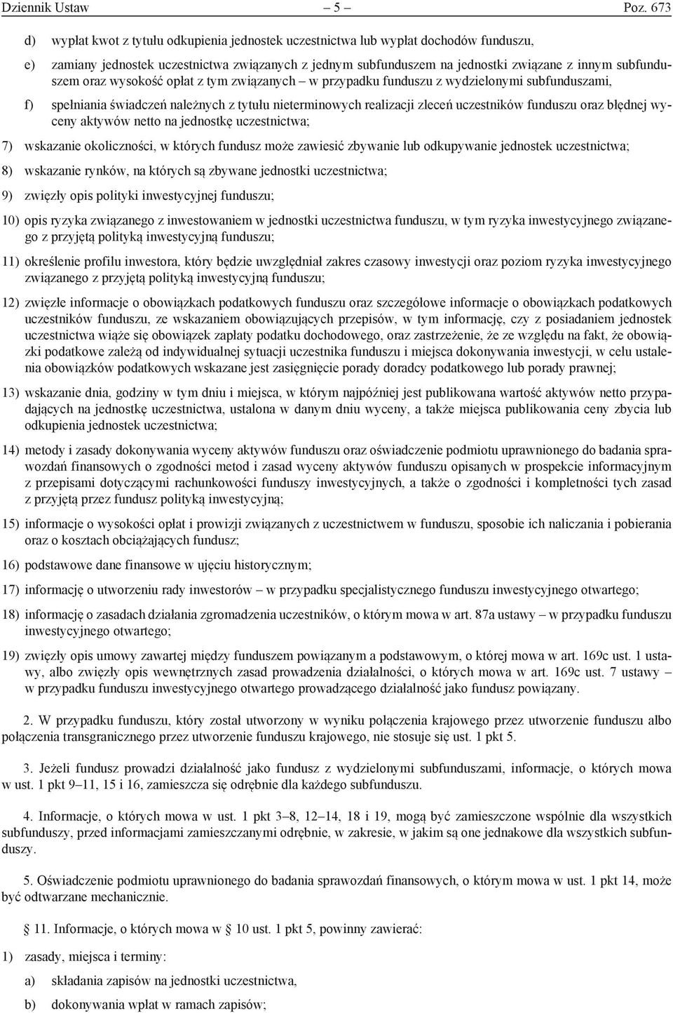 subfunduszem oraz wysokość opłat z tym związanych w przypadku funduszu z wydzielonymi subfunduszami, f) spełniania świadczeń należnych z tytułu nieterminowych realizacji zleceń uczestników funduszu