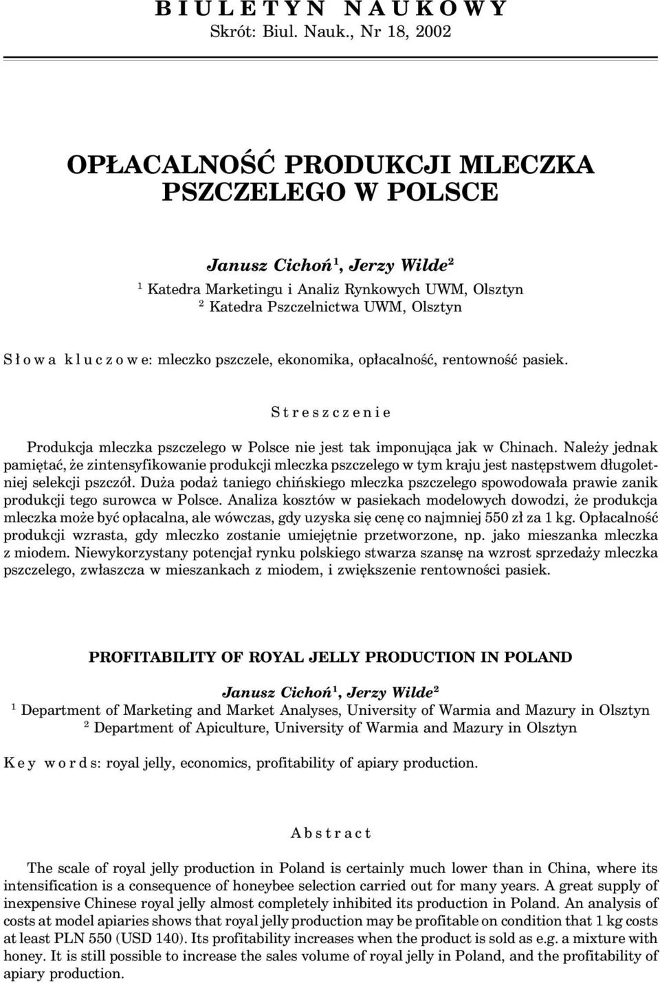 u c z o w e: mleczko pszczele, ekonomika, opłacalność, rentowność pasiek. Streszczenie Produkcja mleczka pszczelego w Polsce nie jest tak imponująca jak w Chinach.