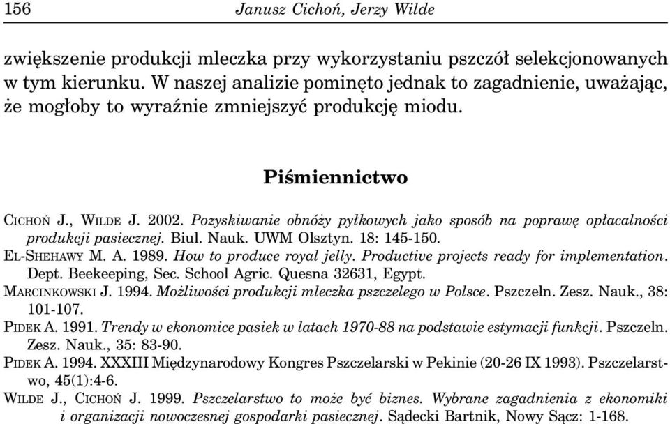 Pozyskiwanie obnóży pyłkowych jako sposób na poprawę opłacalności produkcji pasiecznej. Biul. Nauk. UWM Olsztyn. 18: 145-150. EL-SHEHAWY M. A. 1989. How to produce royal jelly.