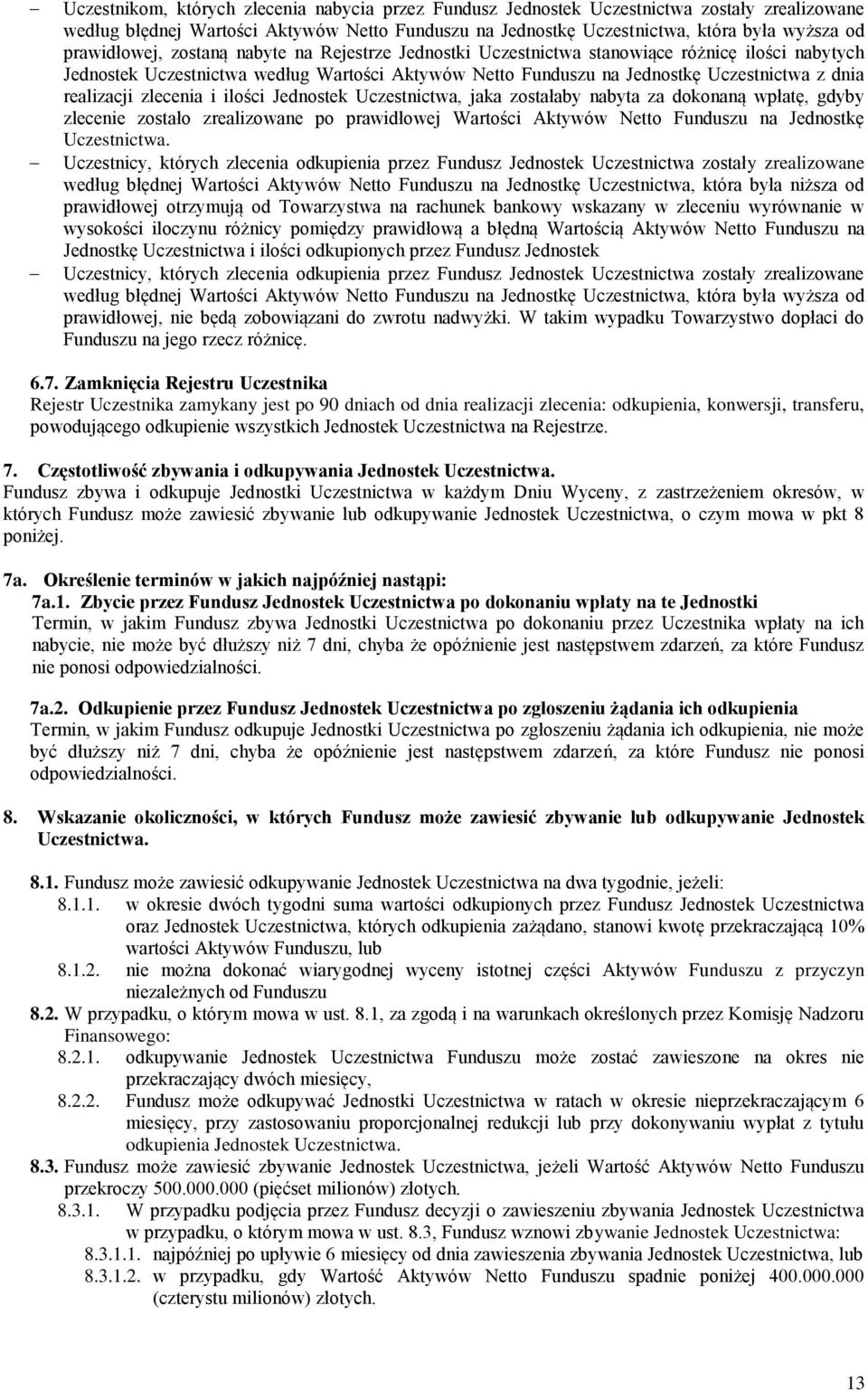 realizacji zlecenia i ilości Jednostek Uczestnictwa, jaka zostałaby nabyta za dokonaną wpłatę, gdyby zlecenie zostało zrealizowane po prawidłowej Wartości Aktywów Netto Funduszu na Jednostkę