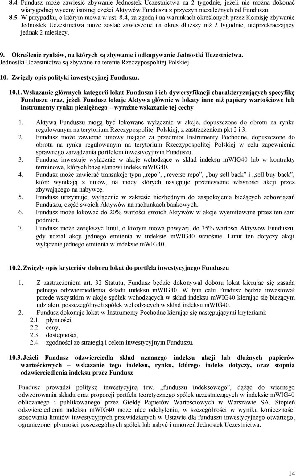 4, za zgodą i na warunkach określonych przez Komisję zbywanie Jednostek Uczestnictwa może zostać zawieszone na okres dłuższy niż 2 tygodnie, nieprzekraczający jednak 2 miesięcy. 9.