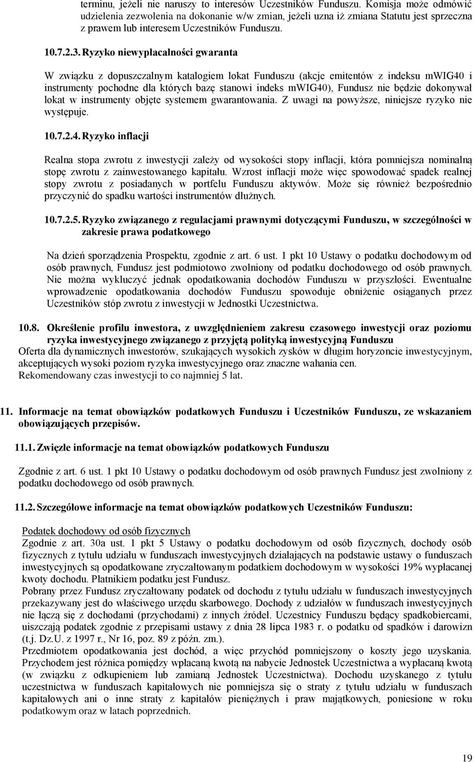 Ryzyko niewypłacalności gwaranta W związku z dopuszczalnym katalogiem lokat Funduszu (akcje emitentów z indeksu mwig40 i instrumenty pochodne dla których bazę stanowi indeks mwig40), Fundusz nie