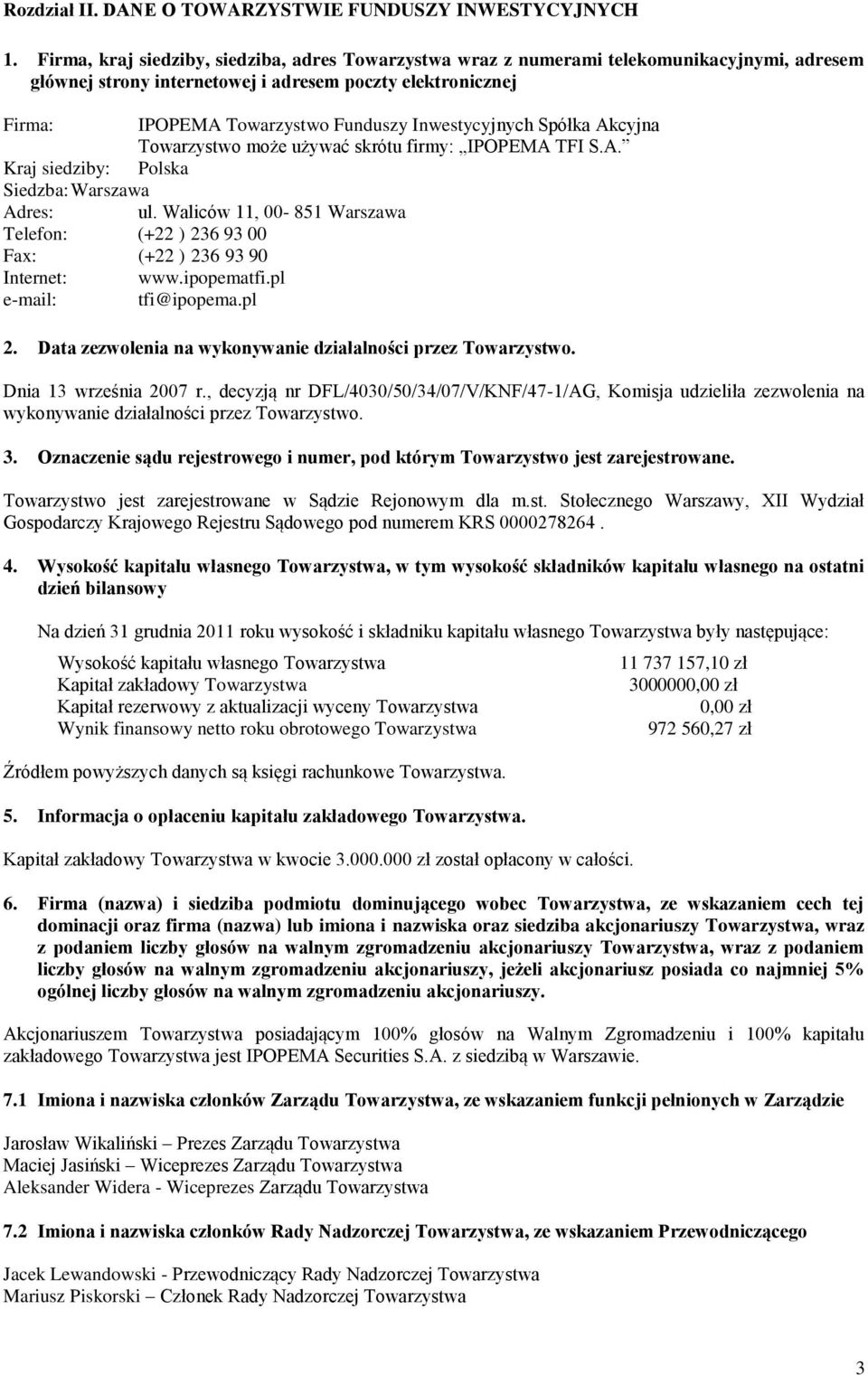 Inwestycyjnych Spółka Akcyjna Towarzystwo może używać skrótu firmy: IPOPEMA TFI S.A. Kraj siedziby: Polska Siedzba: Warszawa Adres: ul.