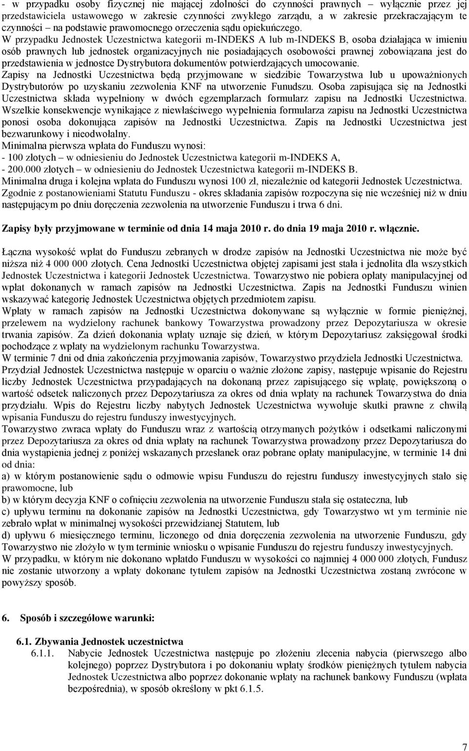 W przypadku Jednostek Uczestnictwa kategorii m-indeks A lub m-indeks B, osoba działająca w imieniu osób prawnych lub jednostek organizacyjnych nie posiadających osobowości prawnej zobowiązana jest do