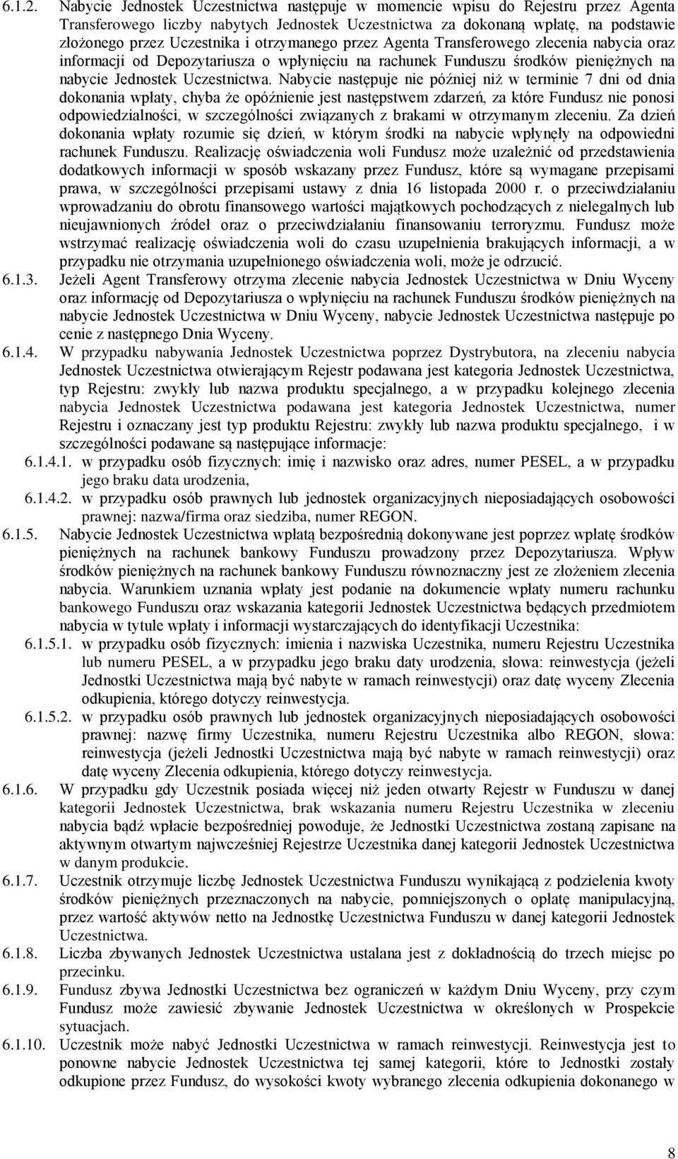 otrzymanego przez Agenta Transferowego zlecenia nabycia oraz informacji od Depozytariusza o wpłynięciu na rachunek Funduszu środków pieniężnych na nabycie Jednostek Uczestnictwa.