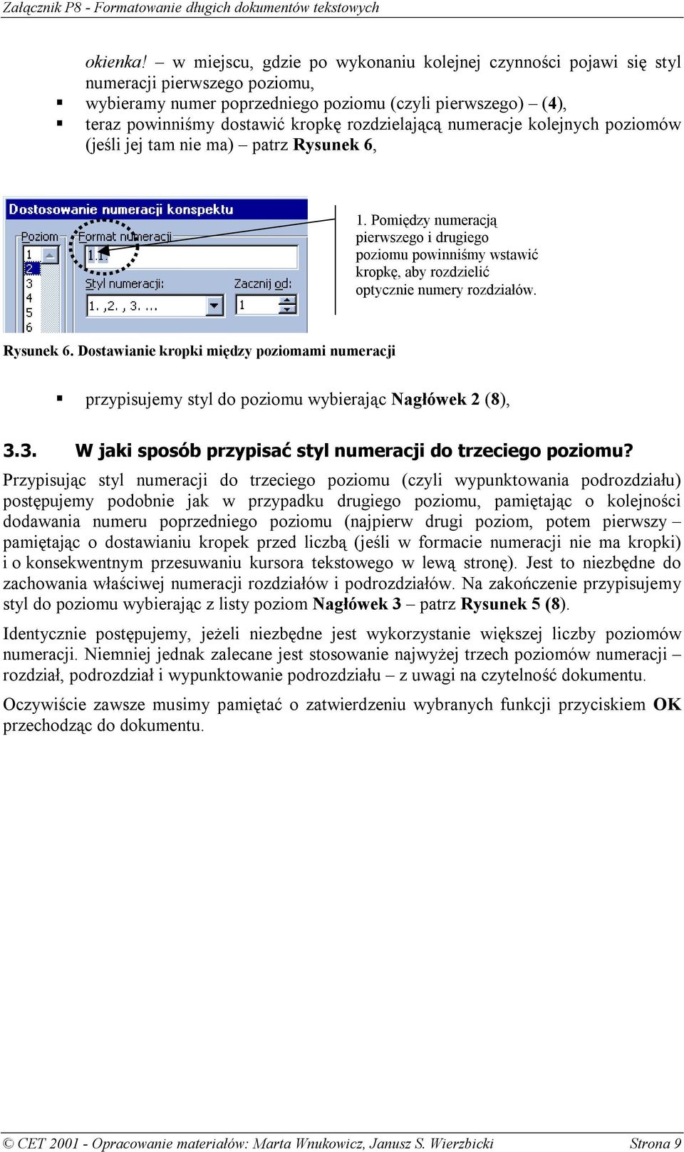 Pomiędzy numeracją pierwszego i drugiego poziomu powinniśmy wstawić kropkę, aby rozdzielić optycznie numery rozdziałów. Rysunek 6. Dostawianie kropki między poziomami numeracji!