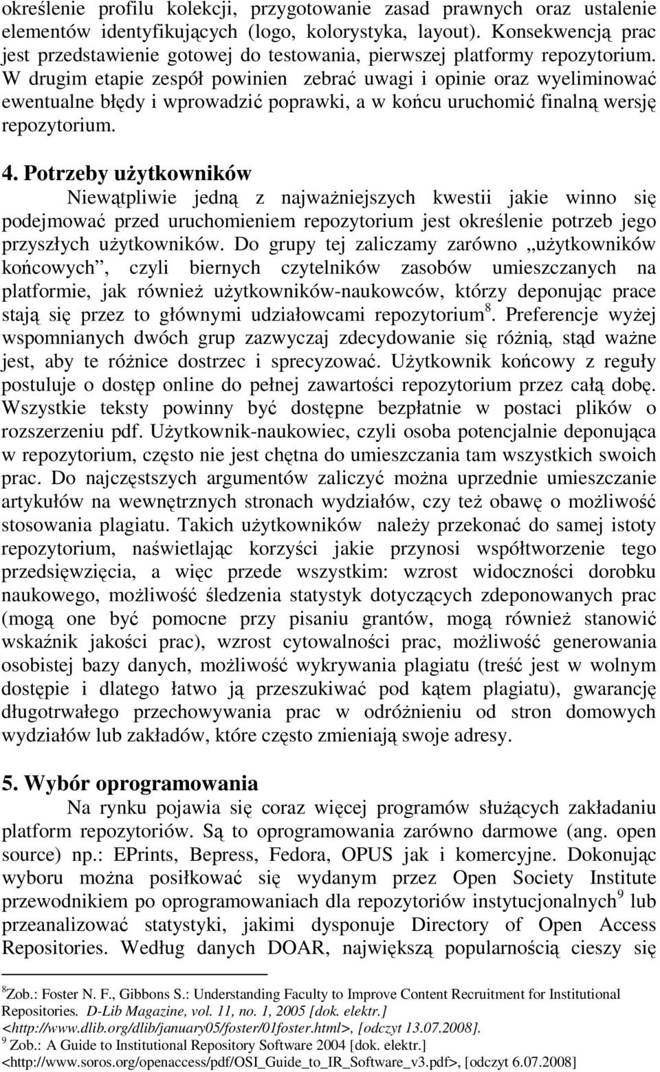 W drugim etapie zespół powinien zebrać uwagi i opinie oraz wyeliminować ewentualne błędy i wprowadzić poprawki, a w końcu uruchomić finalną wersję repozytorium. 4.