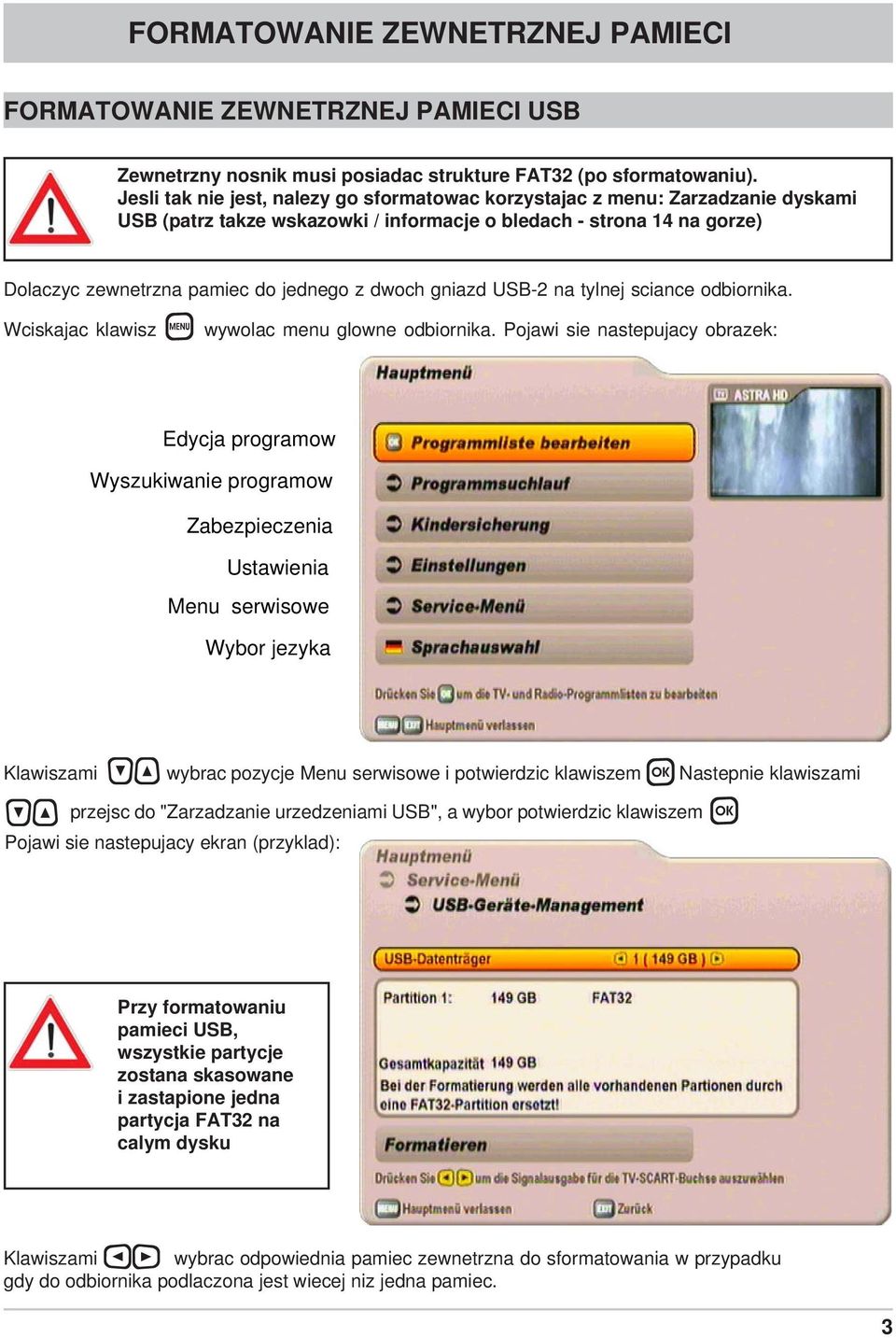 gniazd USB-2 na tylnej sciance odbiornika. Wciskajac klawisz wywolac menu glowne odbiornika.