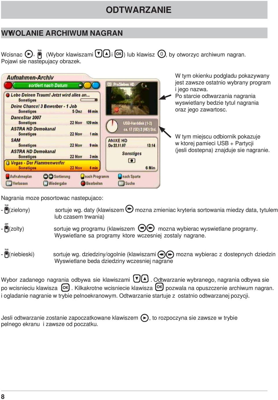 W tym miejscu odbiornik pokazuje w ktorej pamieci USB + Partycji (jesli dostepna) znajduje sie nagranie. Nagrania moze posortowac nastepujaco: - (zielony) sortuje wg.