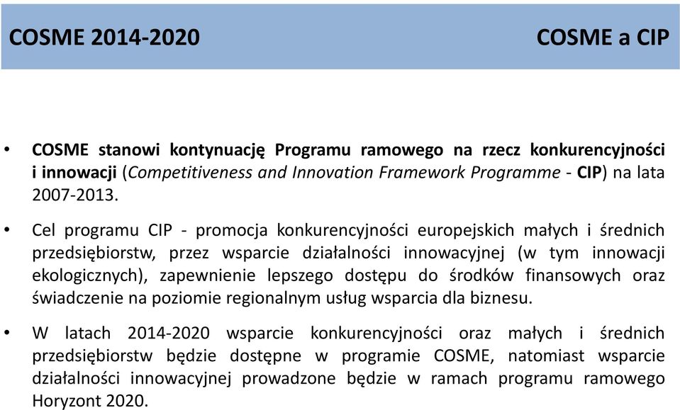 Cel programu CIP - promocja konkurencyjności europejskich małych i średnich przedsiębiorstw, przez wsparcie działalności innowacyjnej (w tym innowacji ekologicznych),