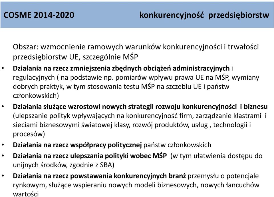 pomiarów wpływu prawa UE na MŚP, wymiany dobrych praktyk, w tym stosowania testu MŚP na szczeblu UE i państw członkowskich) Działania służące wzrostowi nowych strategii rozwoju konkurencyjności i