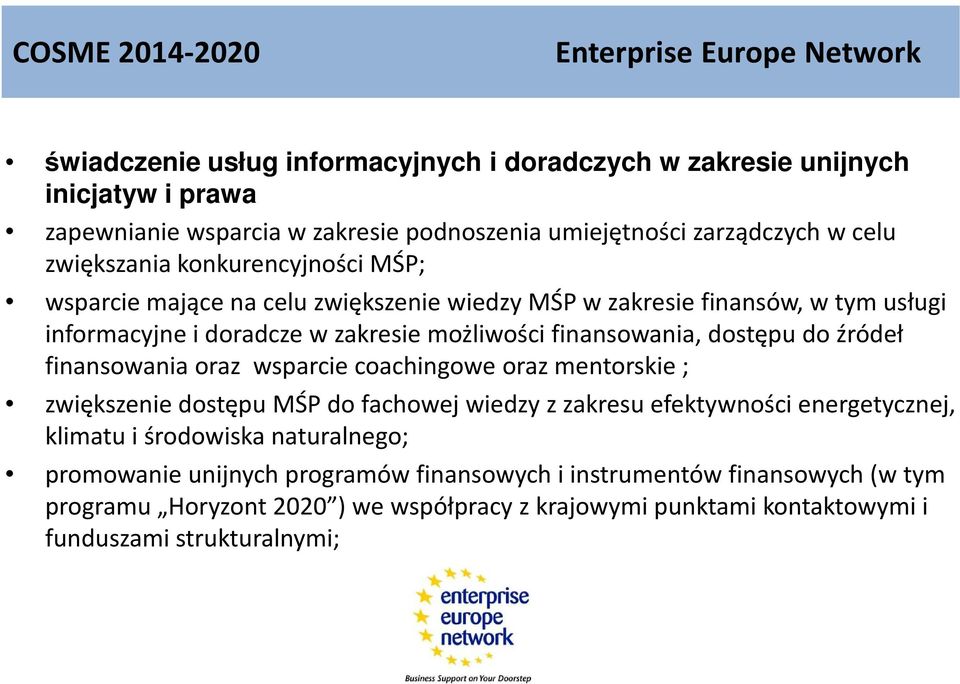 finansowania, dostępu do źródeł finansowania oraz wsparcie coachingowe oraz mentorskie ; zwiększenie dostępu MŚP do fachowej wiedzy z zakresu efektywności energetycznej, klimatu i