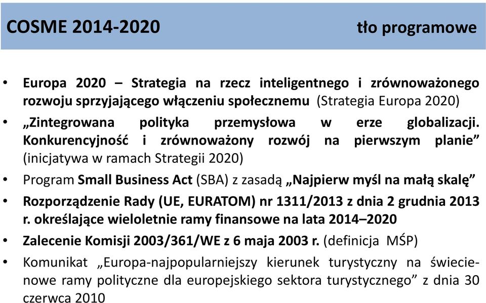 Konkurencyjność i zrównoważony rozwój na pierwszym planie (inicjatywa w ramach Strategii 2020) Program Small Business Act(SBA) z zasadą Najpierw myśl na małą skalę Rozporządzenie