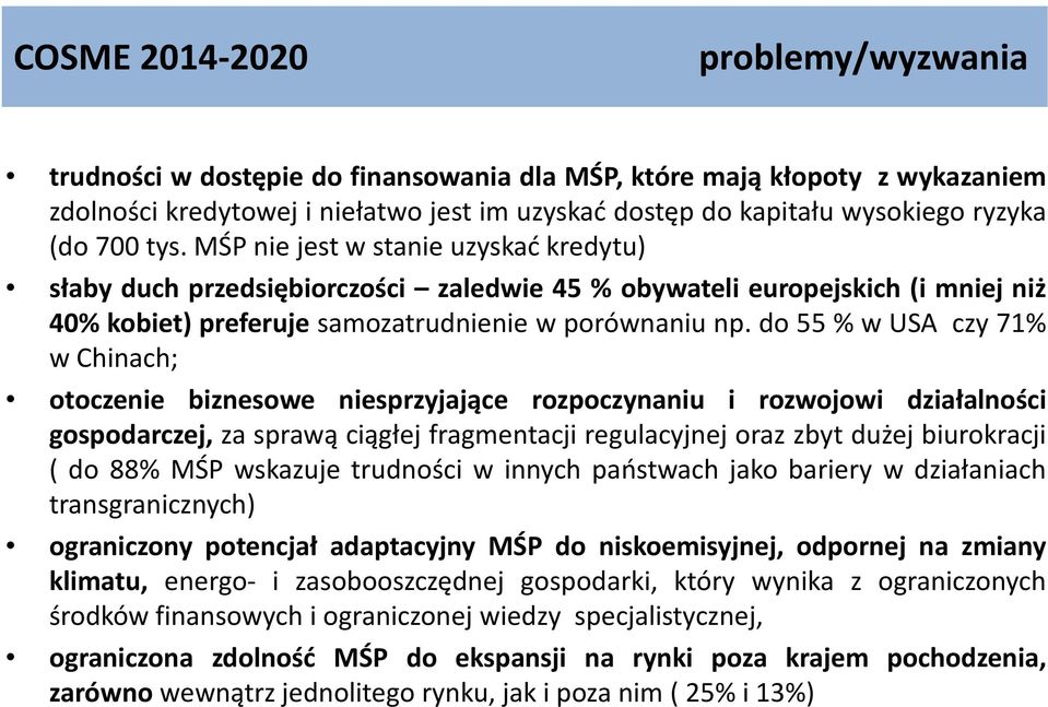 do 55% w USA czy 71% wchinach; otoczenie biznesowe niesprzyjające rozpoczynaniu i rozwojowi działalności gospodarczej, za sprawą ciągłej fragmentacji regulacyjnej oraz zbyt dużej biurokracji ( do 88%