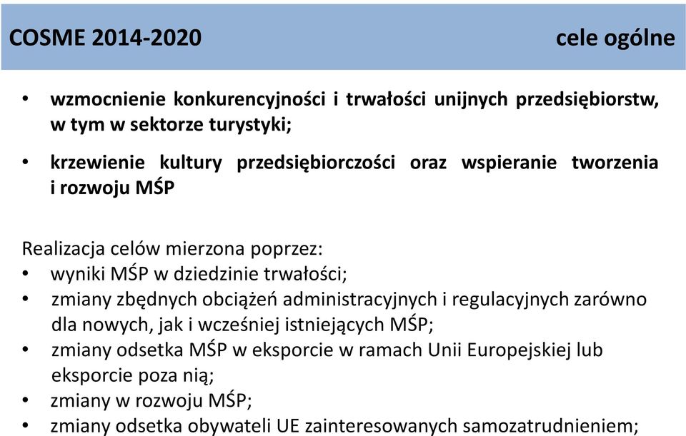 dziedzinie trwałości; zmiany zbędnych obciążeń administracyjnych i regulacyjnych zarówno dla nowych, jak i wcześniej istniejących MŚP; zmiany