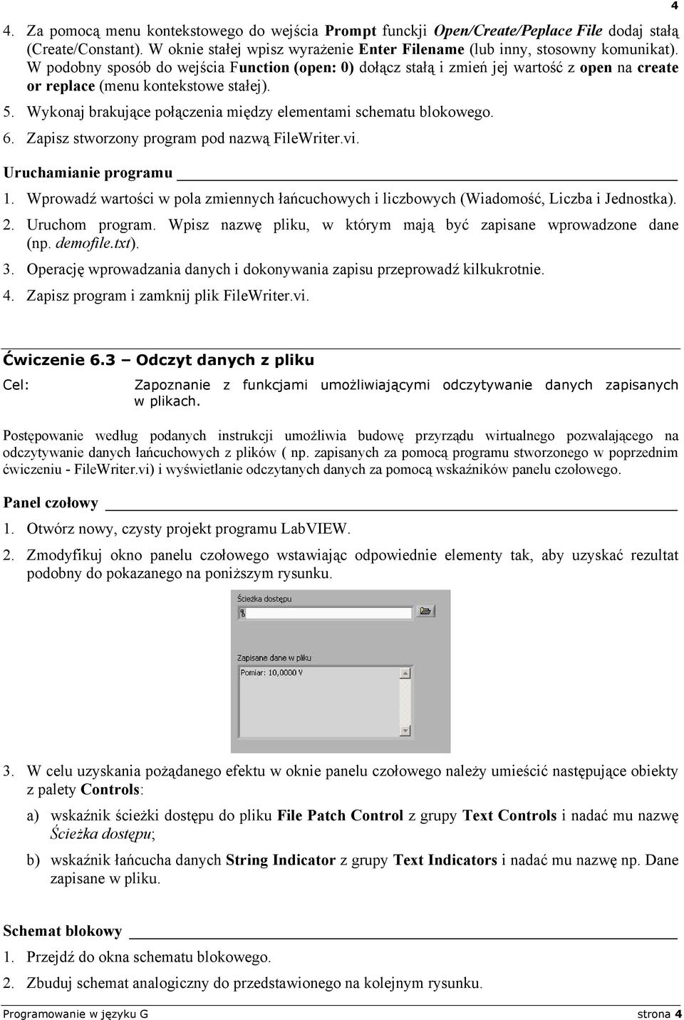 Wykonaj brakujące połączenia między elementami schematu blokowego. 6. Zapisz stworzony program pod nazwą FileWriter.vi. Uruchamianie programu 1.