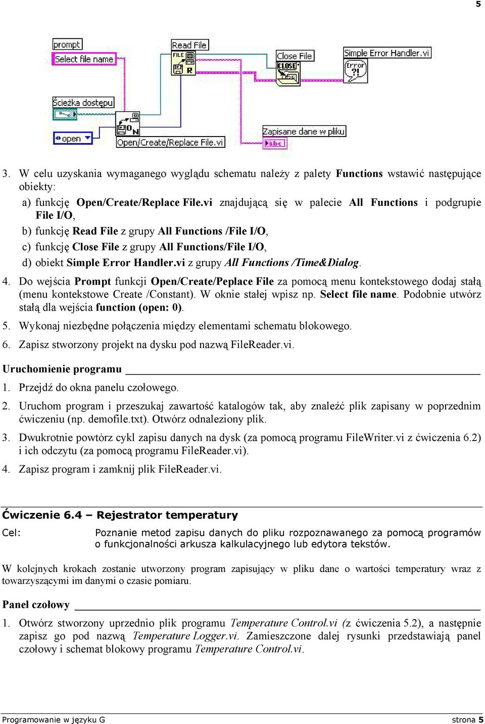 Handler.vi z grupy All Functions /Time&Dialog. 4. Do wejścia Prompt funkcji Open/Create/Peplace File za pomocą menu kontekstowego dodaj stałą (menu kontekstowe Create /Constant).