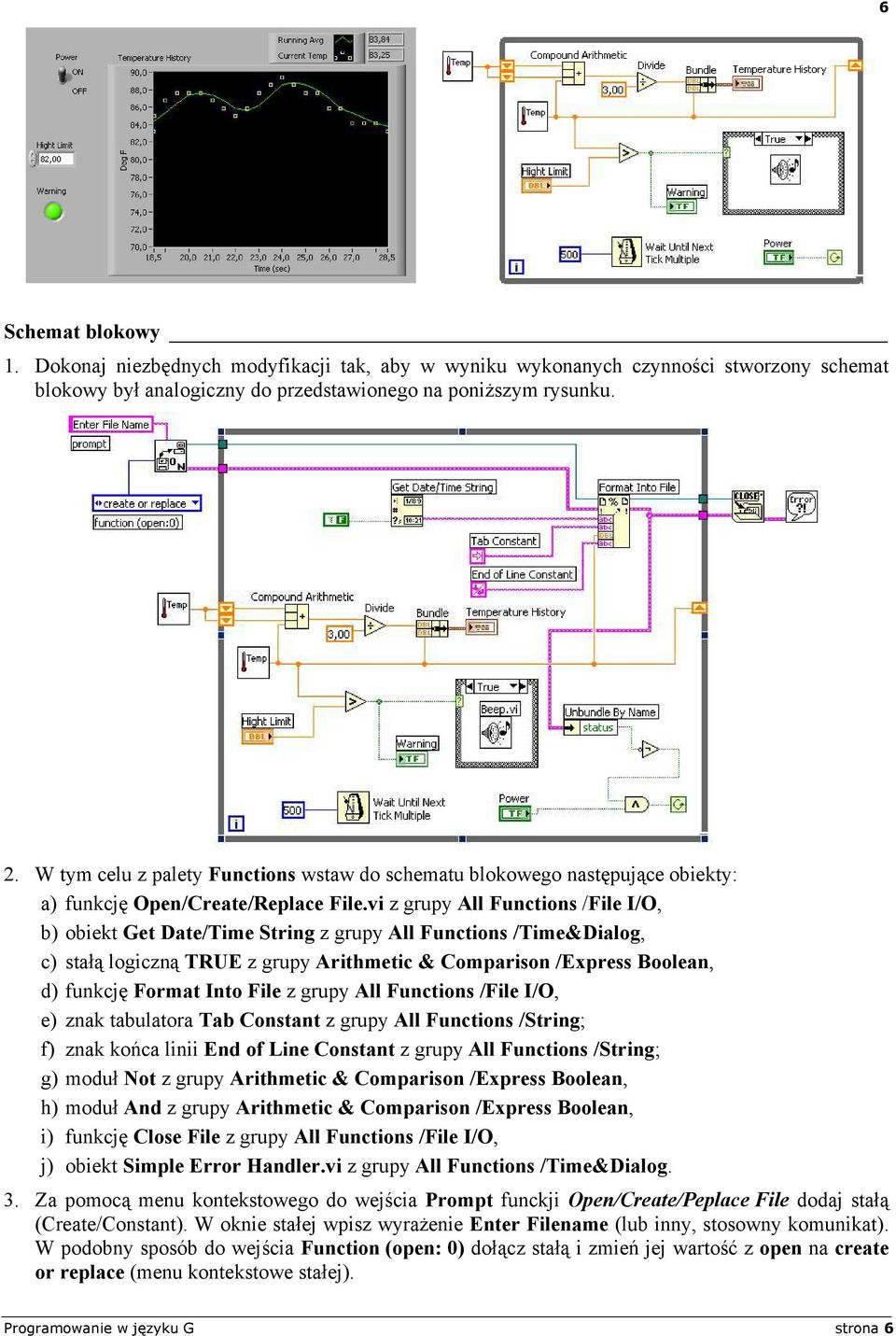 vi z grupy All Functions /File I/O, b) obiekt Get Date/Time String z grupy All Functions /Time&Dialog, c) stałą logiczną TRUE z grupy Arithmetic & Comparison /Express Boolean, d) funkcję Format Into