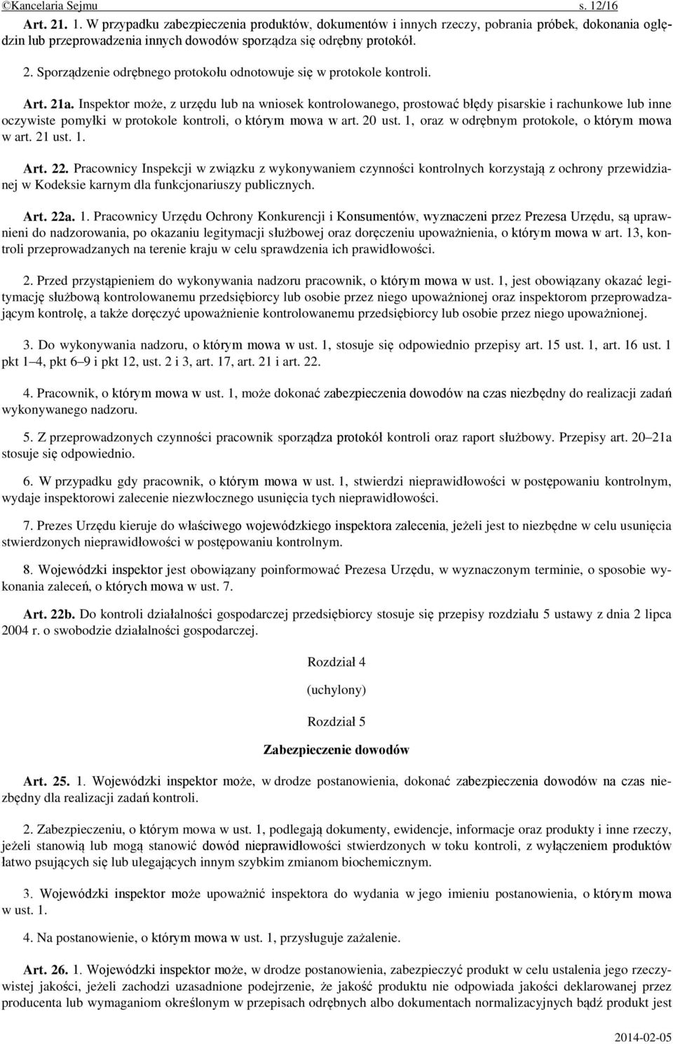 Inspektor może, z urzędu lub na wniosek kontrolowanego, prostować błędy pisarskie i rachunkowe lub inne oczywiste pomyłki w protokole kontroli, o którym mowa w art. 20 ust.