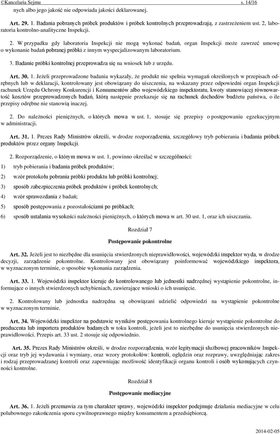 W przypadku gdy laboratoria Inspekcji nie mogą wykonać badań, organ Inspekcji może zawrzeć umowę o wykonanie badań pobranej próbki z innym wyspecjalizowanym laboratorium. 3.