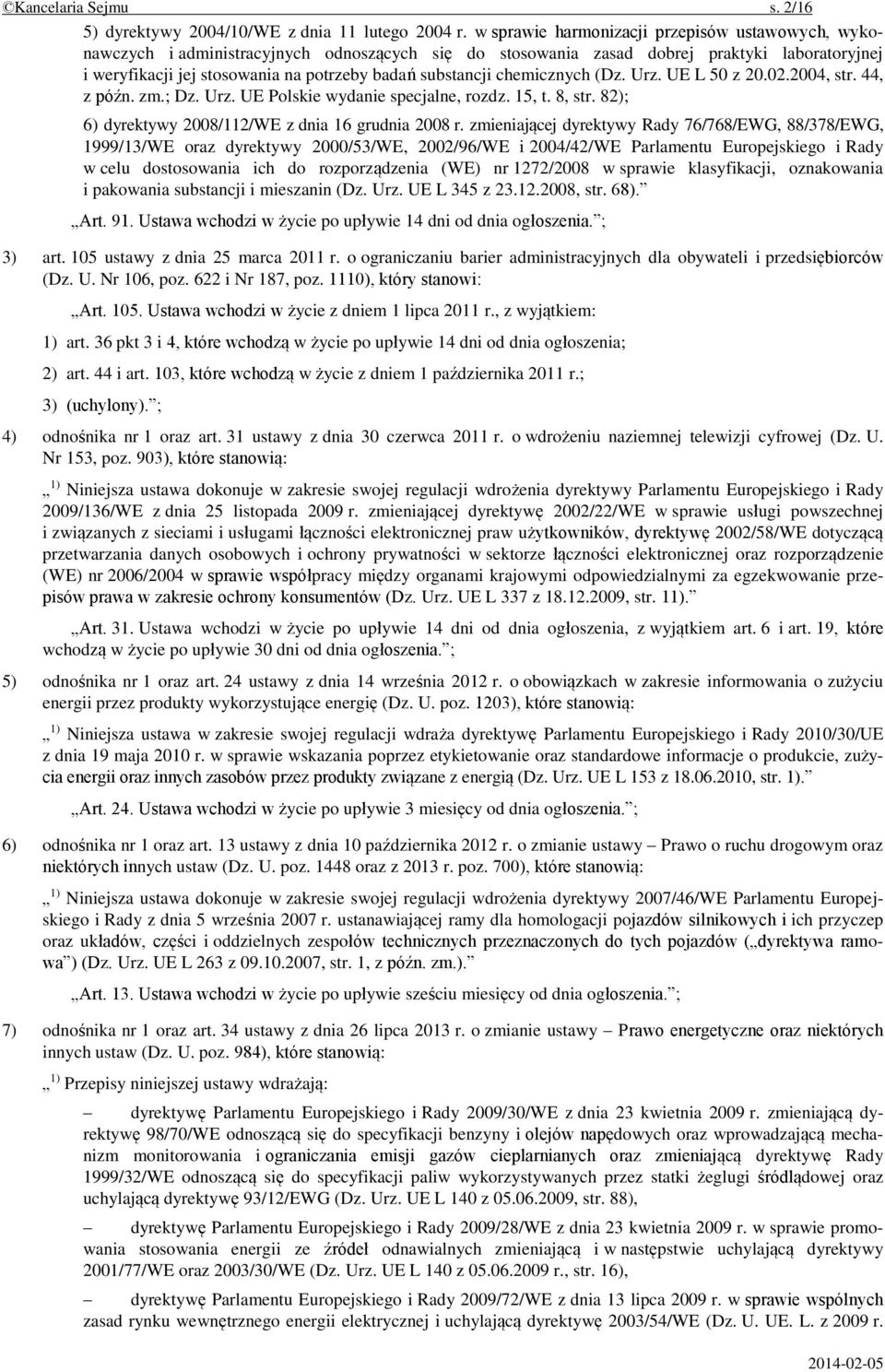 substancji chemicznych (Dz. Urz. UE L 50 z 20.02.2004, str. 44, z późn. zm.; Dz. Urz. UE Polskie wydanie specjalne, rozdz. 15, t. 8, str. 82); 6) dyrektywy 2008/112/WE z dnia 16 grudnia 2008 r.