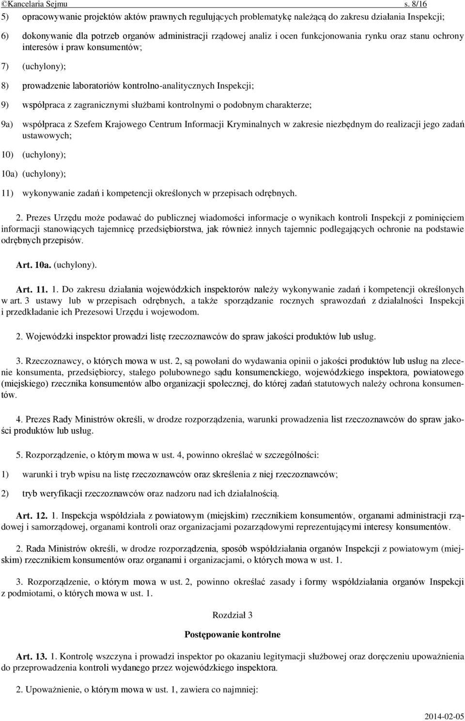 funkcjonowania rynku oraz stanu ochrony interesów i praw konsumentów; 7) (uchylony); 8) prowadzenie laboratoriów kontrolno-analitycznych Inspekcji; 9) współpraca z zagranicznymi służbami kontrolnymi