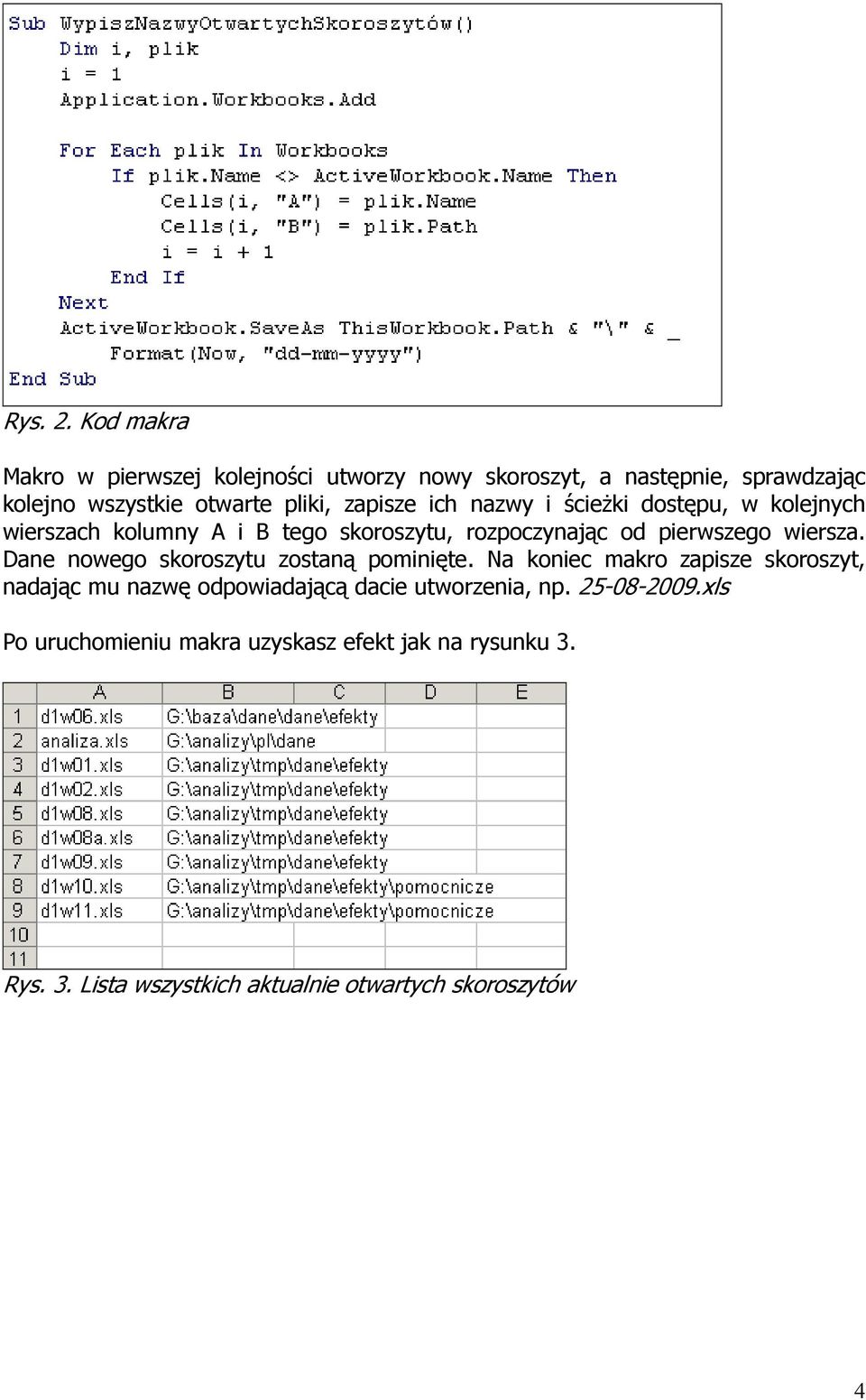 ich nazwy i ścieŝki dostępu, w kolejnych wierszach kolumny A i B tego skoroszytu, rozpoczynając od pierwszego wiersza.