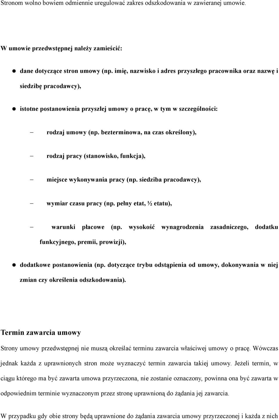 bezterminowa, na czas określony), rodzaj pracy (stanowisko, funkcja), miejsce wykonywania pracy (np. siedziba pracodawcy), wymiar czasu pracy (np. pełny etat, ½ etatu), warunki płacowe (np.