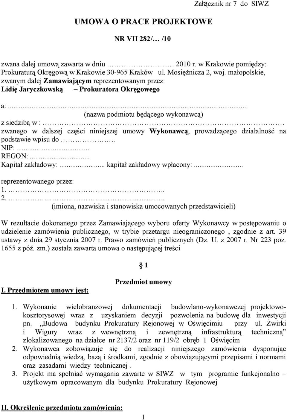 zwanego w dalszej części niniejszej umowy Wykonawcą, prowadzącego działalność na podstawie wpisu do.. NIP:... REGON:... Kapitał zakładowy:... kapitał zakładowy wpłacony:... reprezentowanego przez: 1.