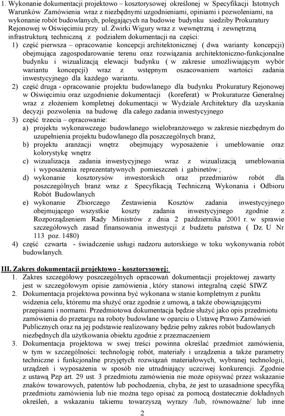 Żwirki Wigury wraz z wewnętrzną i zewnętrzną infrastrukturą techniczną z podziałem dokumentacji na części: 1) część pierwsza opracowanie koncepcji architektonicznej ( dwa warianty koncepcji)