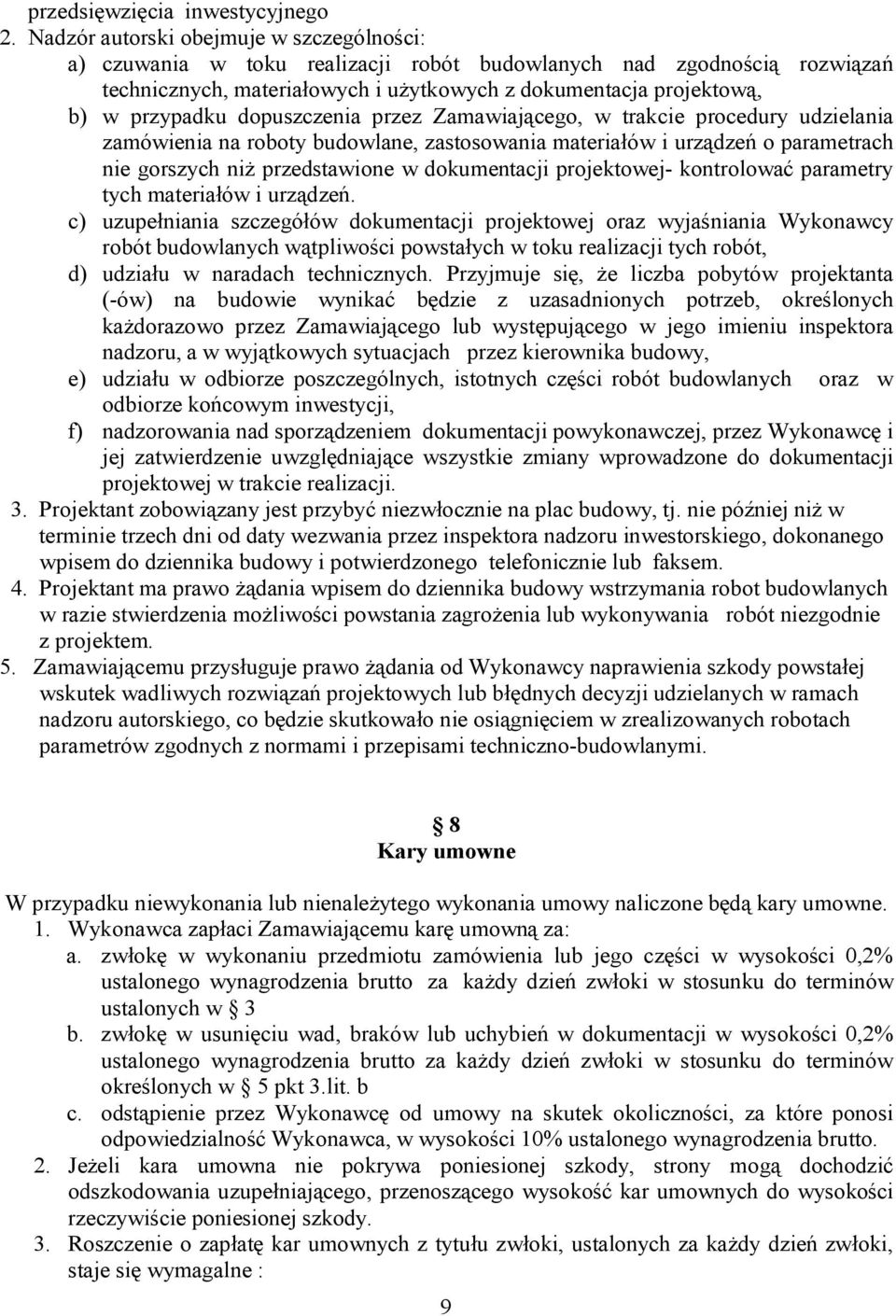 dopuszczenia przez Zamawiającego, w trakcie procedury udzielania zamówienia na roboty budowlane, zastosowania materiałów i urządzeń o parametrach nie gorszych niż przedstawione w dokumentacji