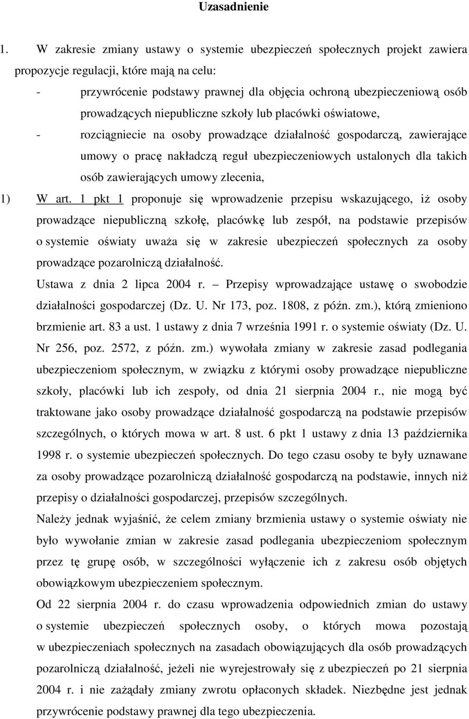 prowadzących niepubliczne szkoły lub placówki oświatowe, - rozciągniecie na osoby prowadzące działalność gospodarczą, zawierające umowy o pracę nakładczą reguł ubezpieczeniowych ustalonych dla takich