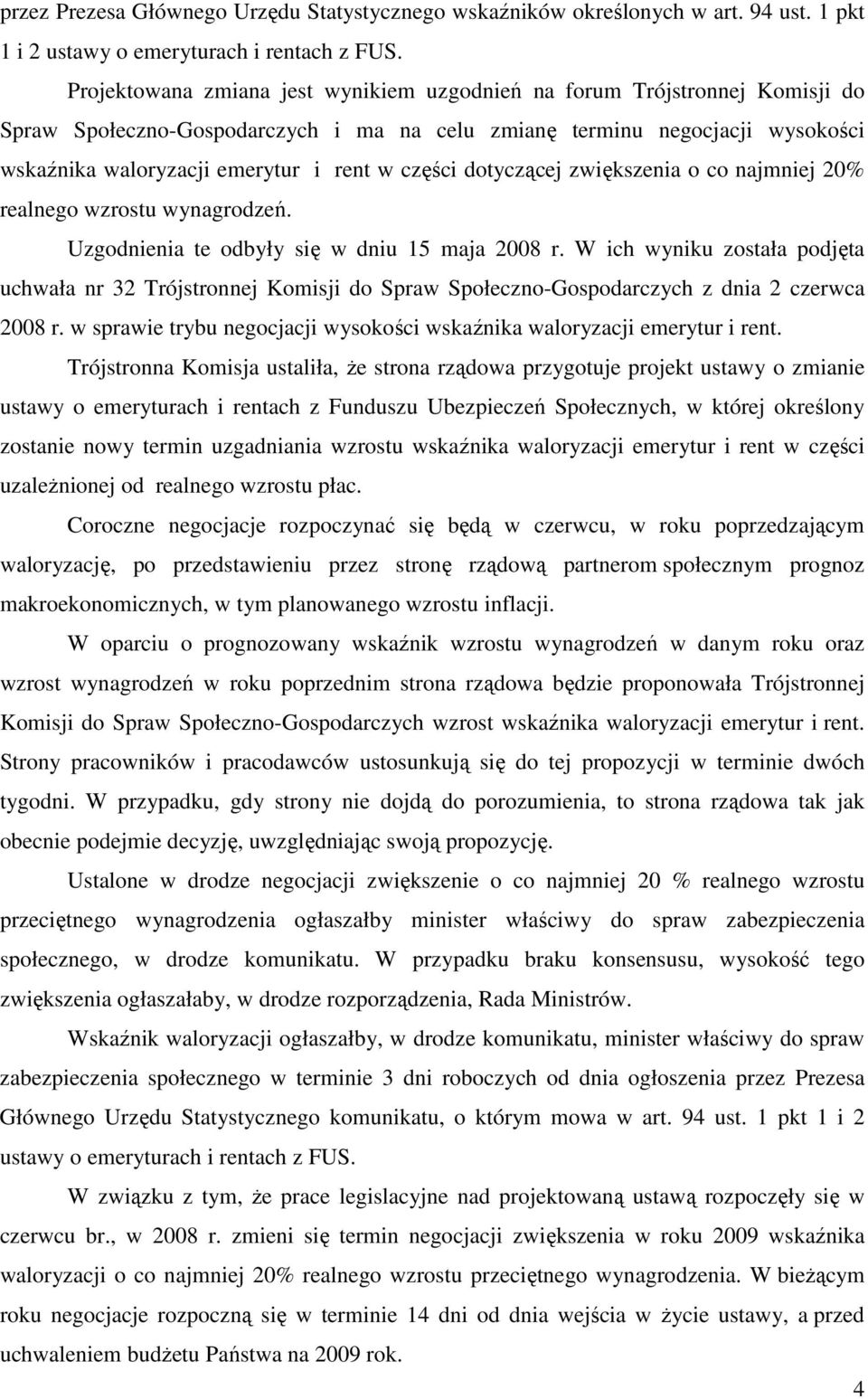 części dotyczącej zwiększenia o co najmniej 20% realnego wzrostu wynagrodzeń. Uzgodnienia te odbyły się w dniu 15 maja 2008 r.