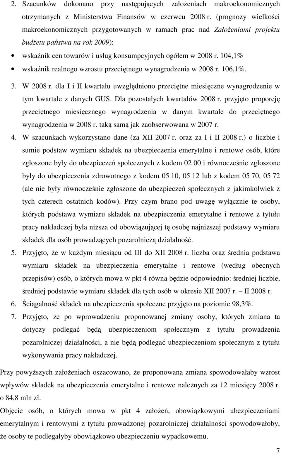 104,1% wskaźnik realnego wzrostu przeciętnego wynagrodzenia w 2008 r. 106,1%. 3. W 2008 r. dla I i II kwartału uwzględniono przeciętne miesięczne wynagrodzenie w tym kwartale z danych GUS.