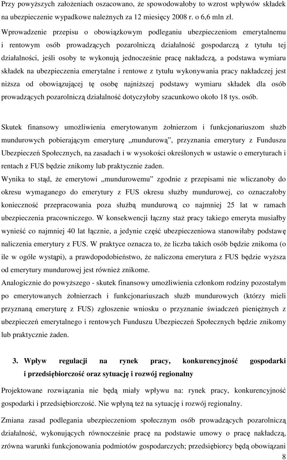 jednocześnie pracę nakładczą, a podstawa wymiaru składek na ubezpieczenia emerytalne i rentowe z tytułu wykonywania pracy nakładczej jest niŝsza od obowiązującej tę osobę najniŝszej podstawy wymiaru