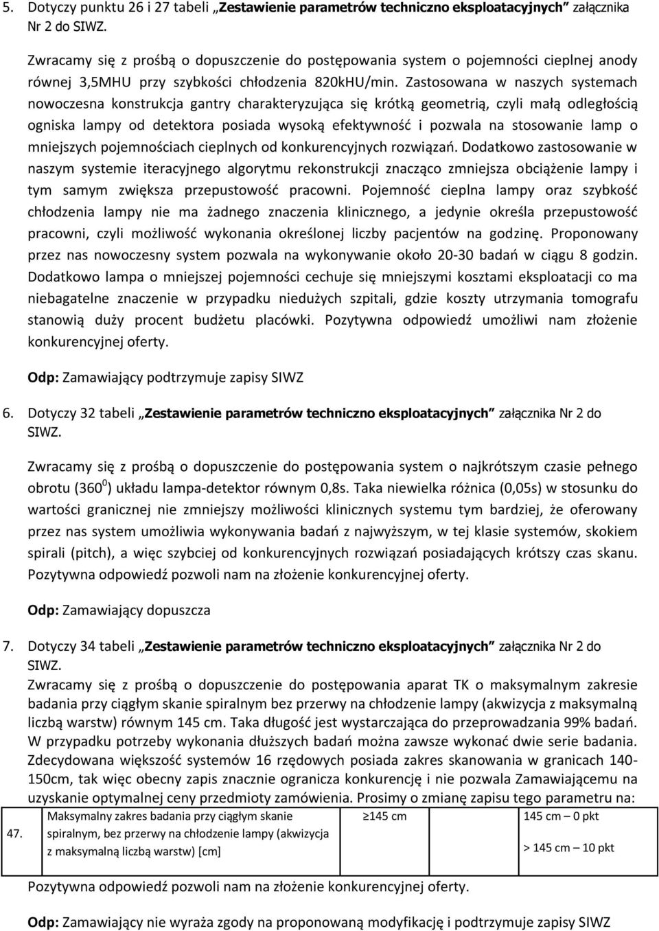 Zastosowana w naszych systemach nowoczesna konstrukcja gantry charakteryzująca się krótką geometrią, czyli małą odległością ogniska lampy od detektora posiada wysoką efektywność i pozwala na